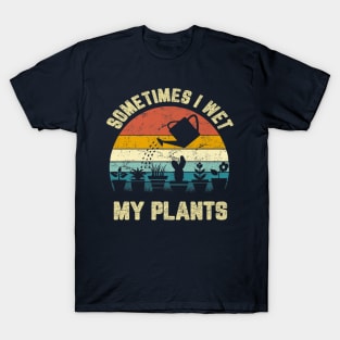 Funny Sometimes I Wet My Plants Gardening Vintage T-Shirt